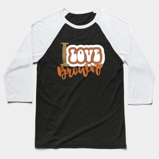 I love brown Baseball T-Shirt